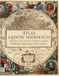 Atlas lądów niebyłych - Edward Brooke-Hitching, Małgorzata Chwałek, Janus