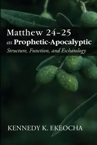 Matthew 24-25 as Prophetic-Apocalyptic - Ekeocha Kennedy K.