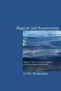 Baptism and Resurrection - Alexander J. Wedderburn M.