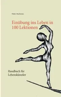 Einübung ins Leben in 100 Lektionen - Walter Machtemes