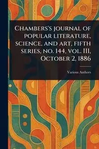 Chambers's Journal of Popular Literature, Science, and Art, Fifth Series, No. 144, Vol. III, October 2, 1886 - Various