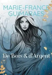 De Bois et d'Argent - Guimaraes Marie-France
