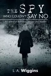 The Spy Who Couldn't Say No - Wiggins L. A.
