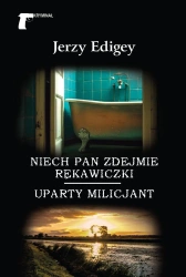 Niech pan zdejmie rękawiczki. Uparty milicjant - Jerzy Edigey