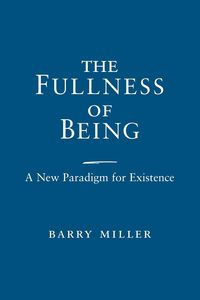 Fullness of Being, The - Barry Miller