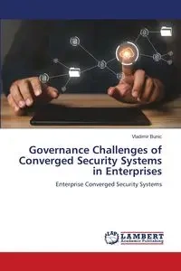 Governance Challenges of Converged Security Systems in Enterprises - Bunic Vladimir