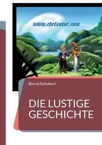 Die lustige Geschichte - Schubert Bernd