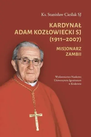 Kardynał Adam Kozłowiecki SJ (1911–2007) - Stanisław Cieślak SJ