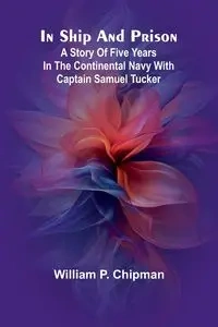 In Ship And Prison - William P. Chipman