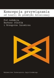 Koncepcja przywiązania - Barbara Józefik (red.), Grzegorz Iniewicz (red.)