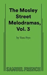 The Mosley Street Melodramas (Volume III) - Tom Frye