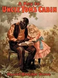 A Key to Uncle Tom's Cabin - Harriet Stowe Beecher
