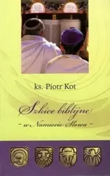 Szkice Biblijne - w Namiocie Słowa - Piotr Kot