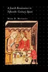 A Jewish Renaissance in Fifteenth-Century Spain - Mark D. Meyerson