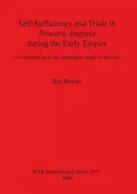 Self-Sufficiency and Trade in Bracara Augusta during the Early Empire - Morais Rui