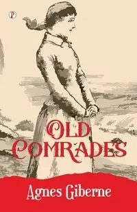 OLD COMRADES - Agnes Giberne