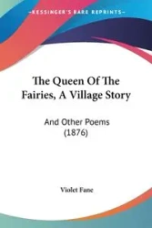 The Queen Of The Fairies, A Village Story - Violet Fane