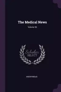 The Medical News; Volume 50 - Anonymous