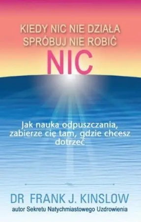 Kiedy nic nie działa spróbuj nie robić nic - Frank Kinslow