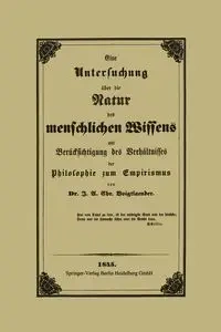 Eine Untersuchung Uber Die Natur Des Menschlichen Wissens Mit Berucksichtigung Des Verhaltnisses Der Philosophie Zum Empirismus - Voigtlaender J. A. C.