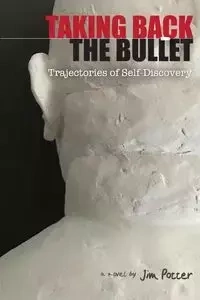 Taking Back the Bullet - Jim Potter
