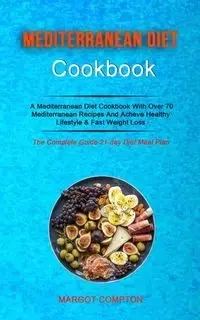 Mediterranean Diet Cookbook - Margot Compton