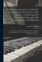 Nouveau Manuel Complet Du Facteur D'orgues, Ou, Traité Théorique Et Pratique De L'art De Construire Les Orgues - Marie Pierre Hamel