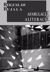 Afabulacje Aliteracje - Bogusław Bujała