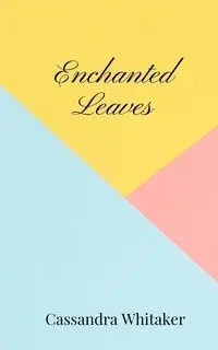 Enchanted Leaves - Cassandra Whitaker