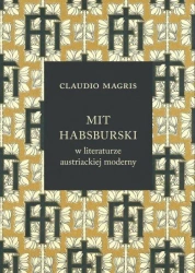 Mit habsburski w literaturze austriackiej moderny - Claudio Magris