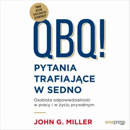 audiobook QBQ! Pytania trafiające w sedno. Osobista odpowiedzialność w pracy i w życiu prywatnym - John G. Miller