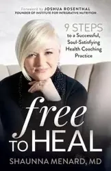 Free to Heal - Shaunna Menard MD