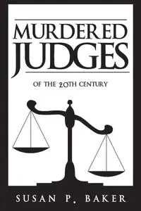 Murdered Judges of the Twentieth Century - Baker Susan P.