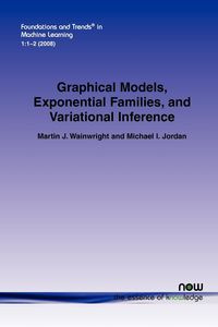 Graphical Models, Exponential Families, and Variational Inference - Martin Wainwright J