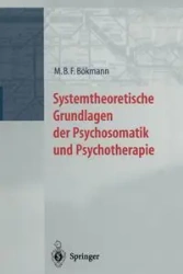 Systemtheoretische Grundlagen der Psychosomatik und Psychoterapie - Bökmann M.B.F.