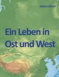 Ein Leben in Ost und West - Dittrich Eckhart
