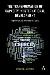 The Transformation of Capacity in International Development - Mayville Avideh K.