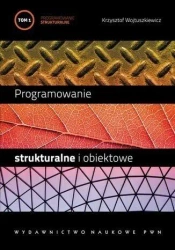 Programowanie strukturalne i obiektowe T.1 - Krzysztof Wojtuszkiewicz