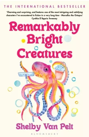 Remarkably Bright Creatures. 2023 ed - Shelby Van Pelt