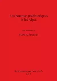 Les hommes préhistoriques et les Alpes - Maria Borrello  A.
