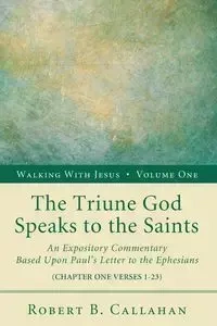 The Triune God Speaks to the Saints - Robert B. Callahan Sr.