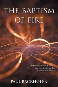 The Baptism of Fire, Personal Revival - Paul Backholer