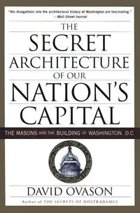 The Secret Architecture of Our Nation's Capital - David Ovason