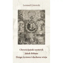 Chrześcijański ezoteryk Jakob Böhme Droga życiowa i duchowa wizja - Łukasz Górnicki