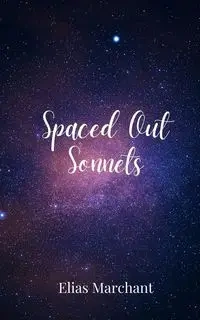 Spaced Out Sonnets - Elias Marchant