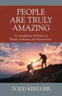 People are Truly Amazing - Todd Kreuger