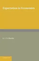 Expectation in Economics. G.L.S. Shackle - Shackle G. L. S.
