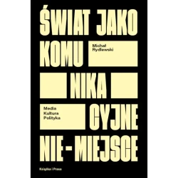 Świat jako komunikacyjne nie-miejsce. Media-kultura-polityka - Michał Rydlewski