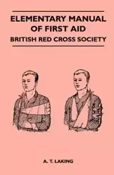 Elementary Manual of First Aid - British Red Cross Society - Laking A. T.