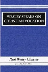 Wesley Speaks on Christian Vocation - Paul W. Chilcote